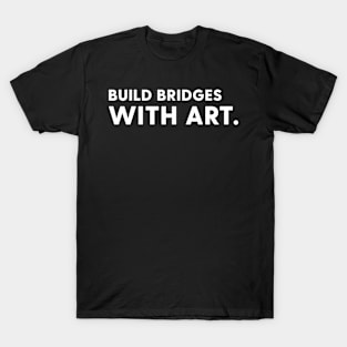 Build bridges with art. T-Shirt